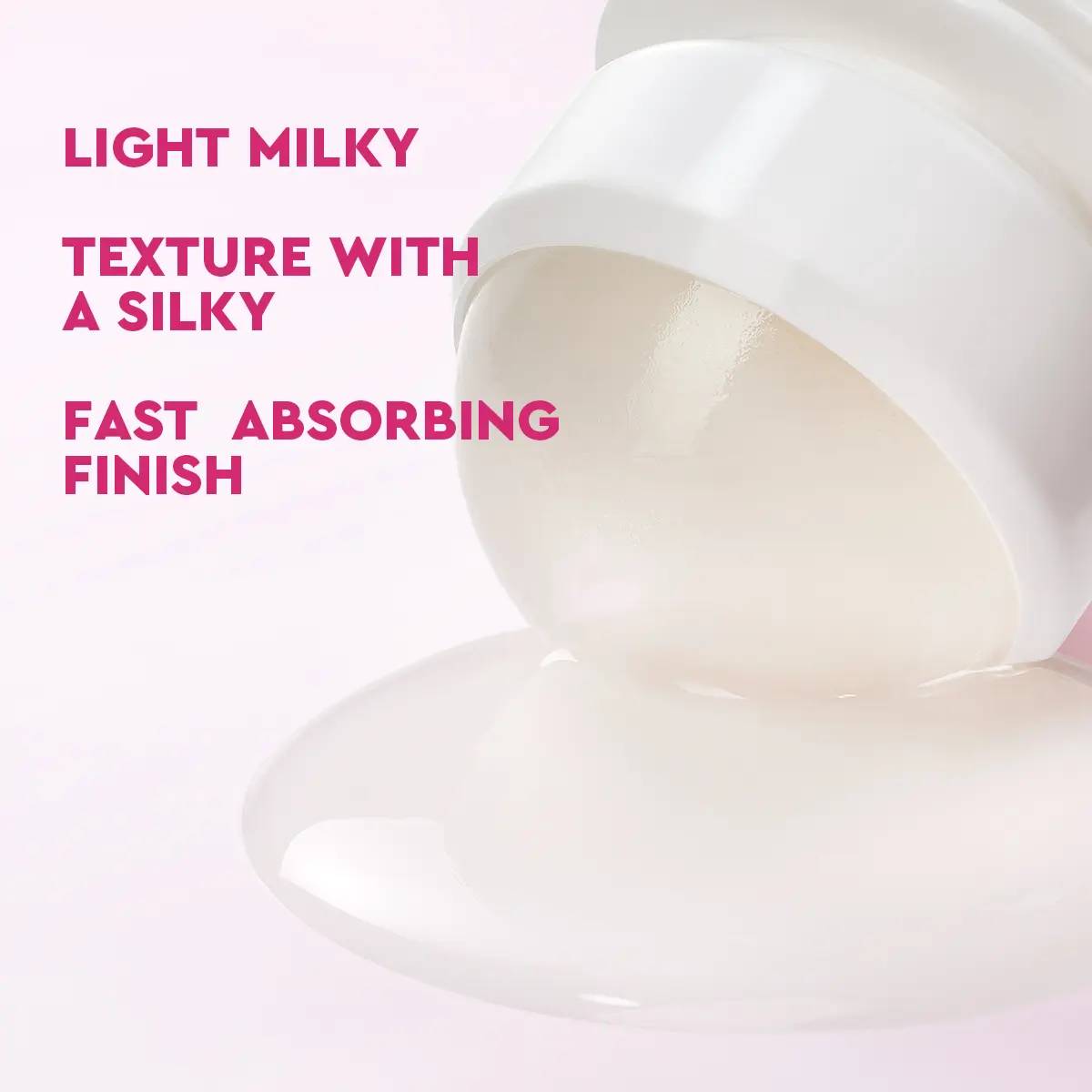 Light milky texture with silky fast absorbing finish